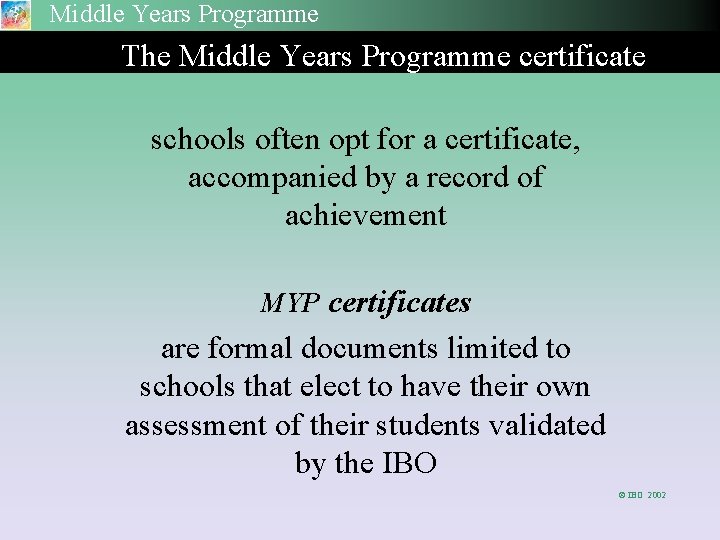 Middle Years Programme The Middle Years Programme certificate schools often opt for a certificate,