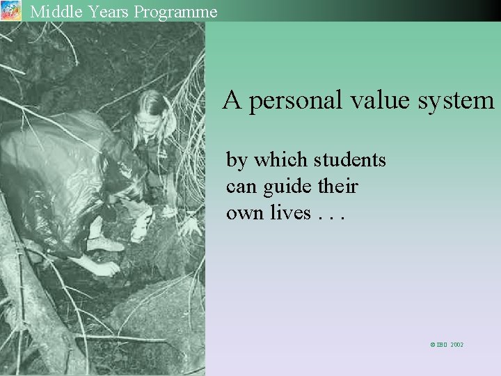 Middle Years Programme A personal value system by which students can guide their own