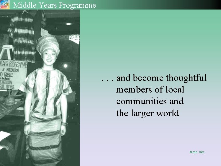 Middle Years Programme . . . and become thoughtful members of local communities and