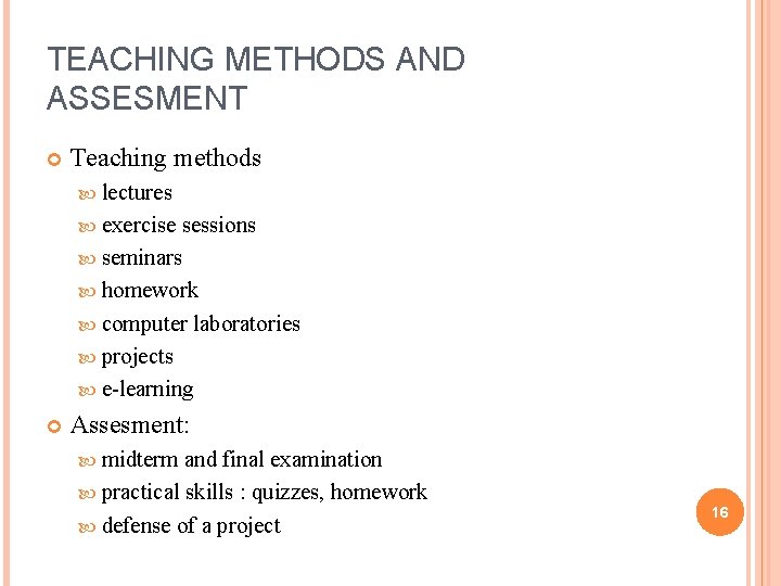 TEACHING METHODS AND ASSESMENT Teaching methods lectures exercise sessions seminars homework computer laboratories projects