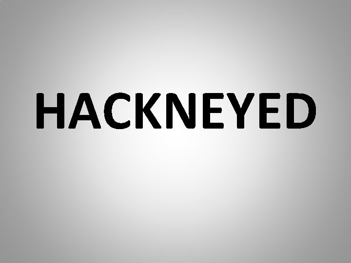 HACKNEYED 