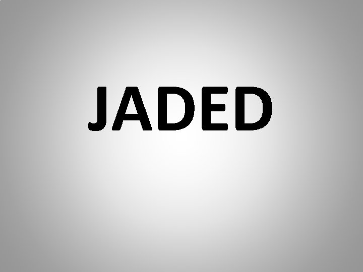 JADED 