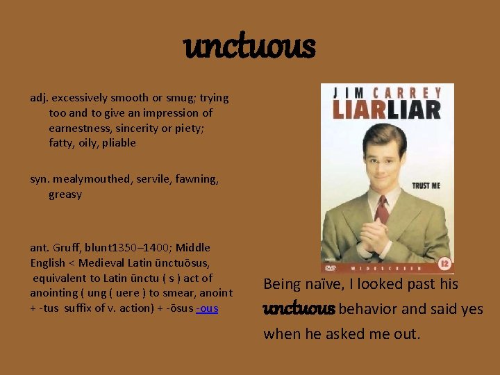 unctuous adj. excessively smooth or smug; trying too and to give an impression of