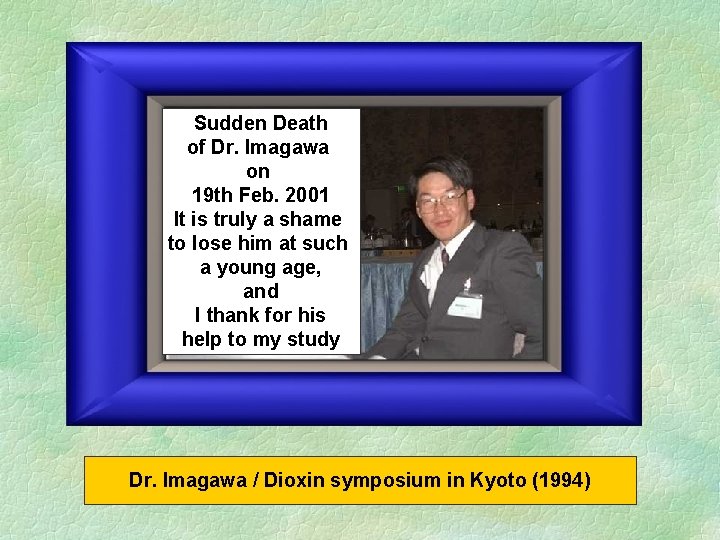 Sudden Death of Dr. Imagawa on 19 th Feb. 2001 It is truly a