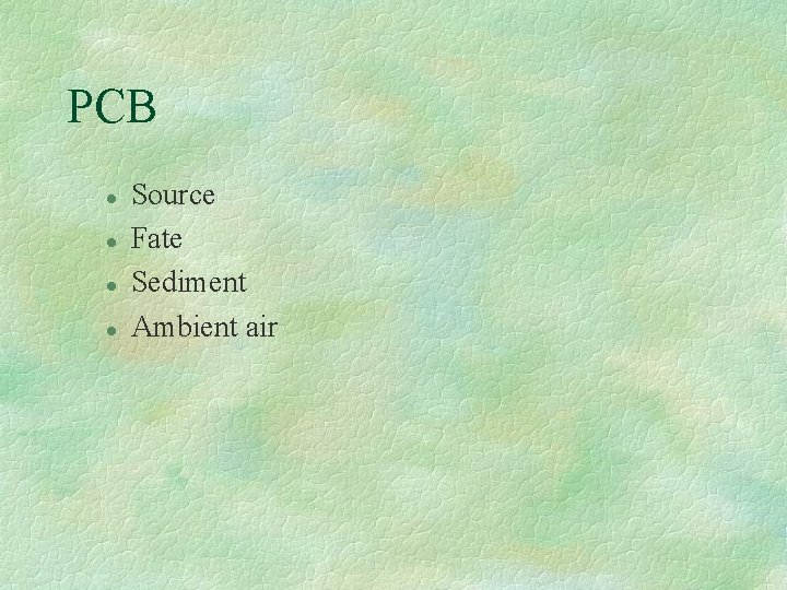 PCB l l Source Fate Sediment Ambient air 