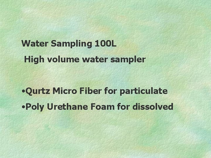 Water Sampling 100 L High volume water sampler • Qurtz Micro Fiber for particulate