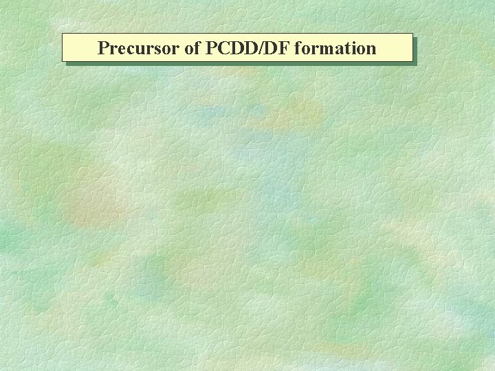 Precursor of PCDD/DF formation 