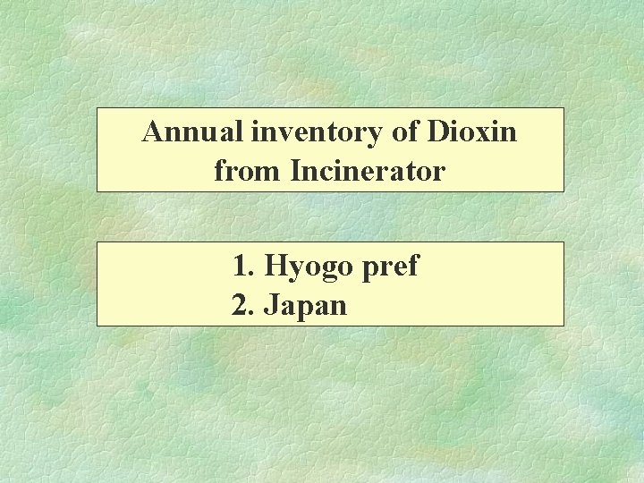 Annual inventory of Dioxin from Incinerator 1. Hyogo pref 2. Japan 