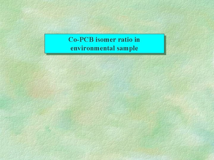 Co-PCB isomer ratio in environmental sample 