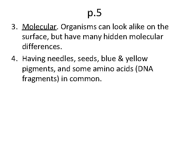 p. 5 3. Molecular. Organisms can look alike on the surface, but have many p. 5 3. Molecular. Organisms can look alike on the surface, but have many