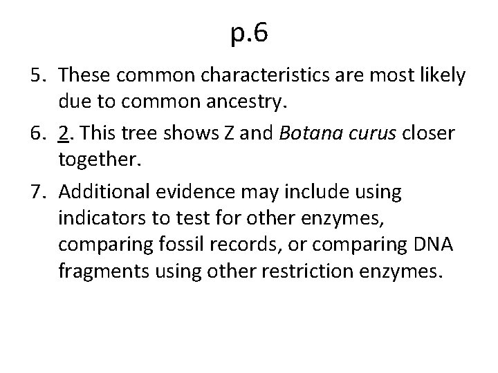 p. 6 5. These common characteristics are most likely due to common ancestry. 6. p. 6 5. These common characteristics are most likely due to common ancestry. 6.