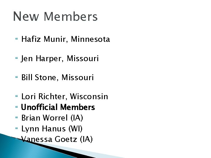 New Members Hafiz Munir, Minnesota Jen Harper, Missouri Bill Stone, Missouri Lori Richter, Wisconsin