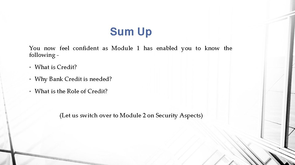 Sum Up You now feel confident as Module 1 has enabled you to know