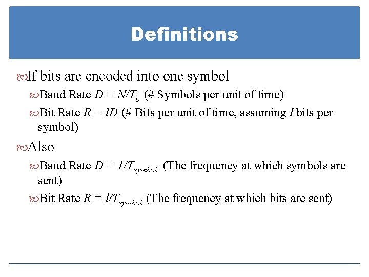Definitions If bits are encoded into one symbol Baud Rate D = N/To (#