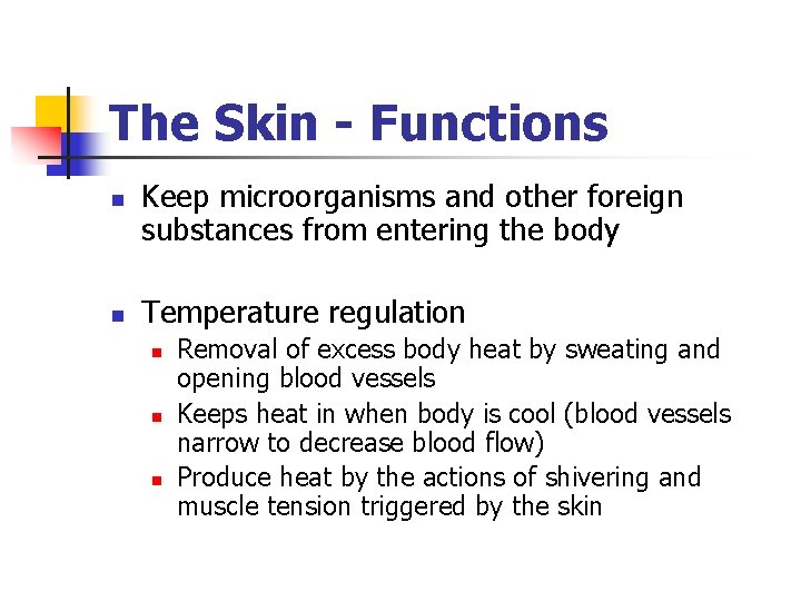 The Skin - Functions n n Keep microorganisms and other foreign substances from entering