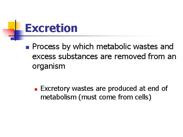 Excretion n Process by which metabolic wastes and excess substances are removed from an