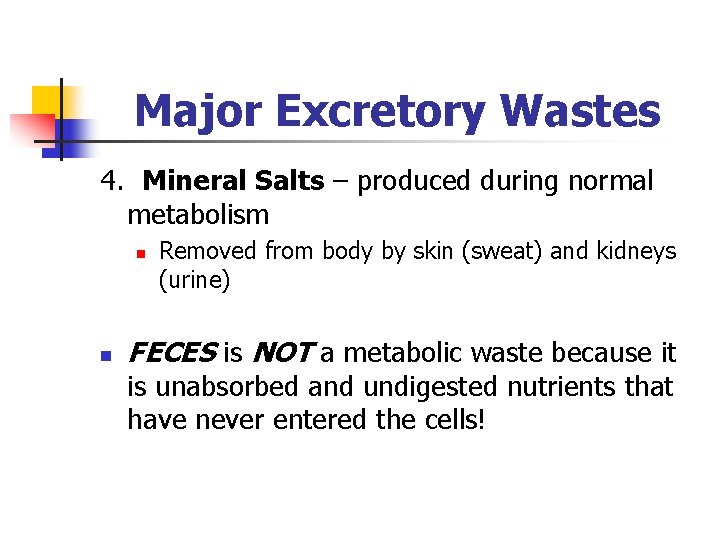 Major Excretory Wastes 4. Mineral Salts – produced during normal metabolism n n Removed