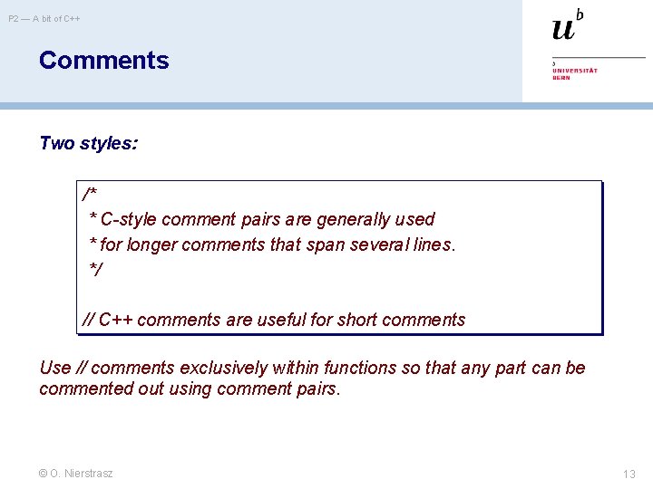 P 2 — A bit of C++ Comments Two styles: /* * C-style comment P 2 — A bit of C++ Comments Two styles: /* * C-style comment