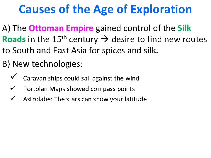 Causes of the Age of Exploration A) The Ottoman Empire gained control of the