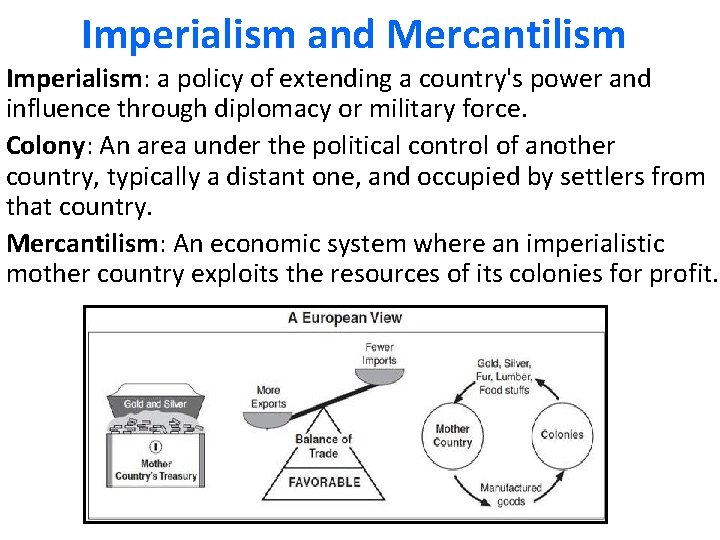 Imperialism and Mercantilism Imperialism: a policy of extending a country's power and influence through