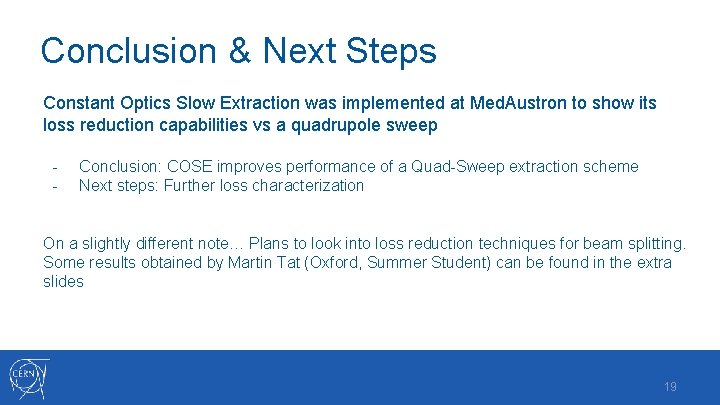 Conclusion & Next Steps Constant Optics Slow Extraction was implemented at Med. Austron to