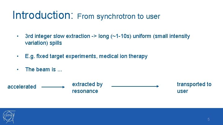 Introduction: From synchrotron to user • 3 rd integer slow extraction -> long (~1