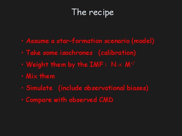 The recipe • Assume a star-formation scenario (model) • Take some isochrones (calibration) •