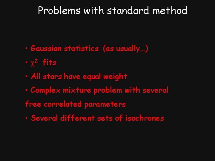 Problems with standard method • Gaussian statistics (as usually…) • 2 fits • All
