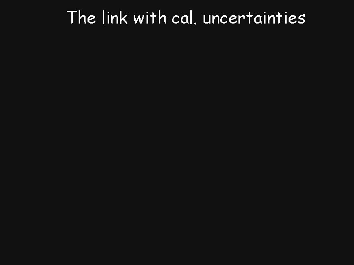 The link with cal. uncertainties 