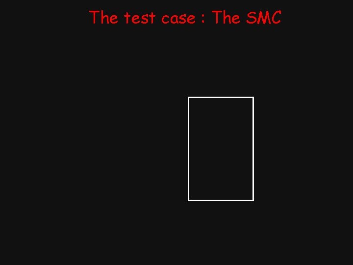 The test case : The SMC 