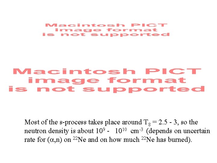 Most of the s-process takes place around T 8 = 2. 5 - 3,