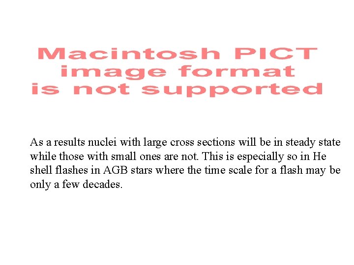 As a results nuclei with large cross sections will be in steady state while
