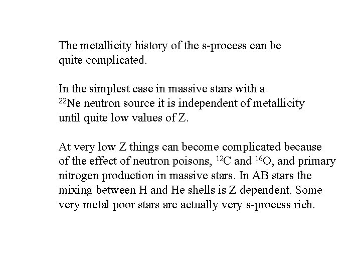 The metallicity history of the s-process can be quite complicated. In the simplest case