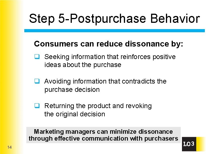 Step 5 -Postpurchase Behavior Consumers can reduce dissonance by: q Seeking information that reinforces