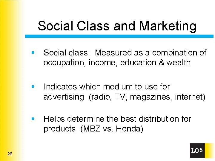 Social Class and Marketing 28 § Social class: Measured as a combination of occupation,