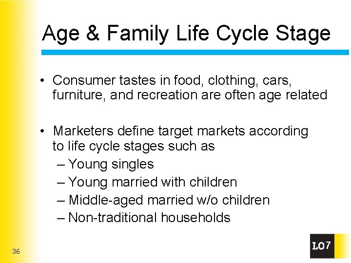 Age & Family Life Cycle Stage • Consumer tastes in food, clothing, cars, furniture,