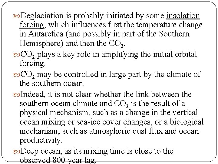  Deglaciation is probably initiated by some insolation forcing, which influences first the temperature