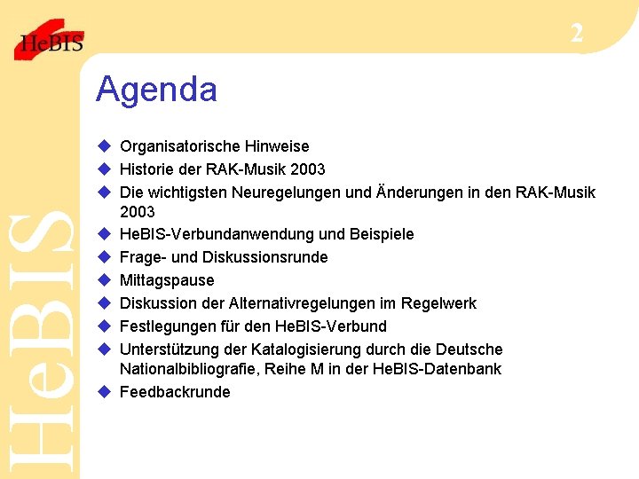 He. BIS 2 Agenda u Organisatorische Hinweise u Historie der RAK-Musik 2003 u Die