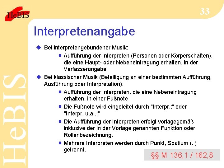 He. BIS 33 Interpretenangabe u Bei interpretengebundener Musik: g Aufführung der Interpreten (Personen oder