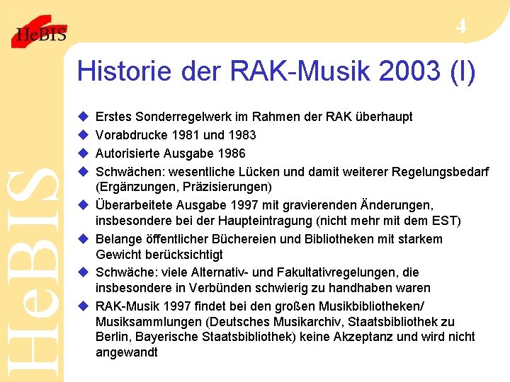 He. BIS 4 Historie der RAK-Musik 2003 (I) u u u u Erstes Sonderregelwerk