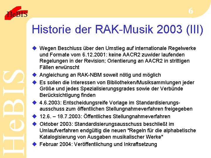 He. BIS 6 Historie der RAK-Musik 2003 (III) u Wegen Beschluss über den Umstieg