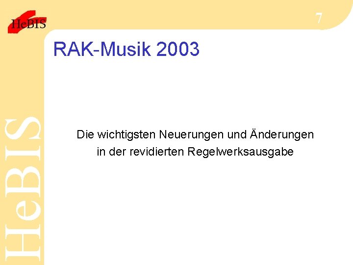 He. BIS 7 RAK-Musik 2003 Die wichtigsten Neuerungen und Änderungen in der revidierten Regelwerksausgabe
