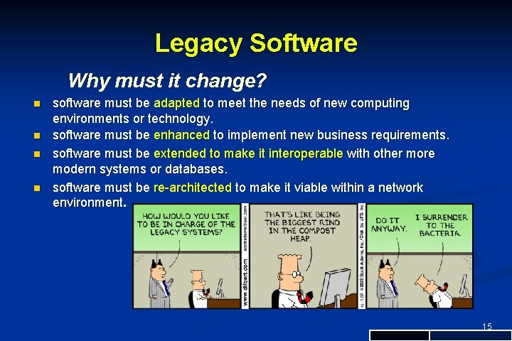 Legacy Software Why must it change? n n software must be adapted to meet