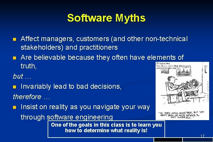 Software Myths Affect managers, customers (and other non-technical stakeholders) and practitioners n Are believable