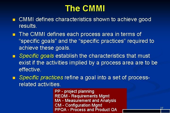 The CMMI n n CMMI defines characteristics shown to achieve good results. The CMMI