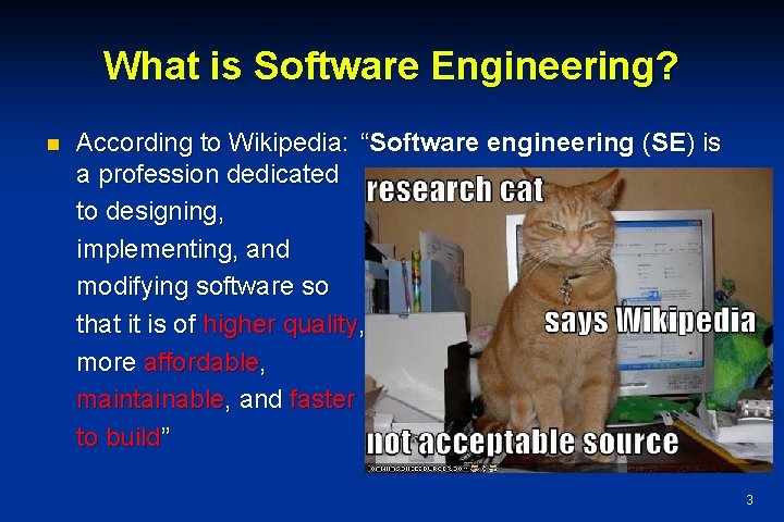 What is Software Engineering? n According to Wikipedia: “Software engineering (SE) is a profession