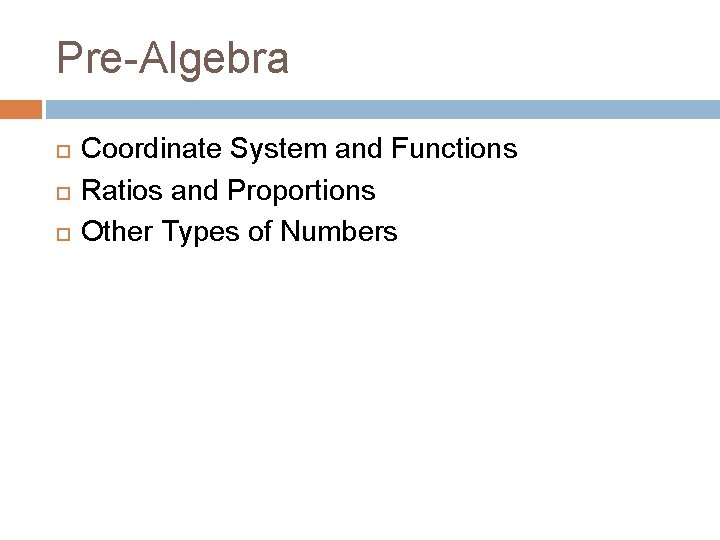 Pre-Algebra Coordinate System and Functions Ratios and Proportions Other Types of Numbers 