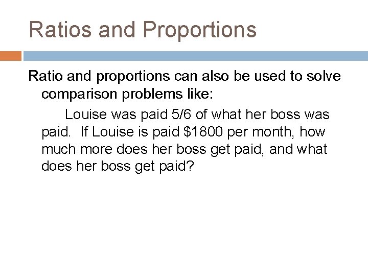 Ratios and Proportions Ratio and proportions can also be used to solve comparison problems