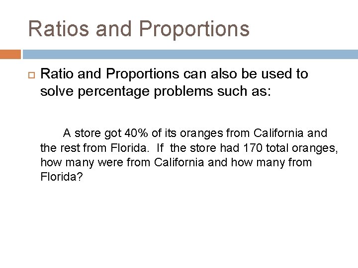 Ratios and Proportions Ratio and Proportions can also be used to solve percentage problems