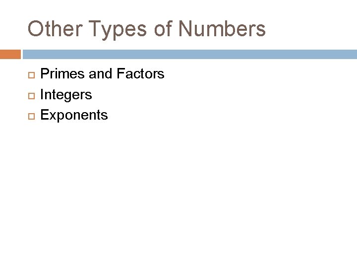 Other Types of Numbers Primes and Factors Integers Exponents 